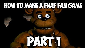 *REDUX* How To Make a FNAF Fan Game - Part 1