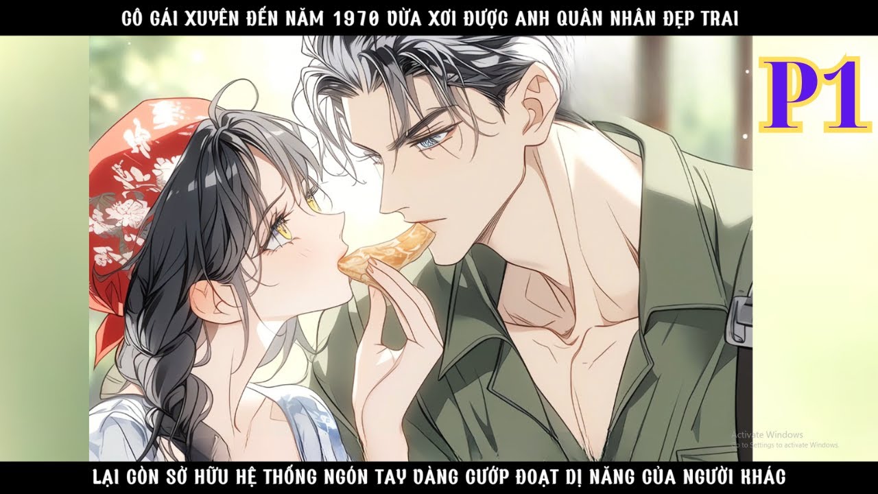 XUYÊN VỀ NĂM 1970, CÔ GÁI VỪA XƠI ĐƯỢC ANH QUÂN NHÂN 6 MÚI LẠI CÒN SỞ HỮU HỆ THỐNG NGÓN TAY VÀNG -P1