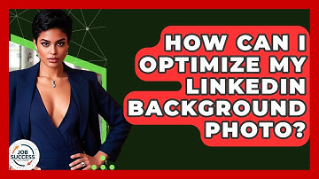 How Can I Optimize My LinkedIn Background Photo? - Job Success Network