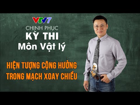 Video Hiện tượng cộng hưởng trong mạch xoay chiều | Chinh... - youtube