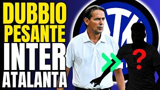 Dubbio PESANTE per Inzaghi: FORMAZIONI INTER-ATALANTA e la CHIAVE per Vincere