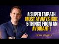 A Super Empath Must Always Hide 5 Things From an Avoidant | Chase Hughes |