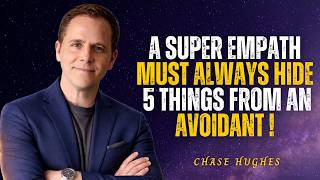 A Super Empath Must Always Hide 5 Things From an Avoidant | Chase Hughes |