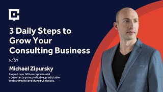 3 Daily Steps to Grow Your Consulting Business