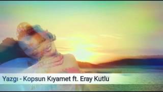 Eray Kutlu ft. Yazgı - Kopsun Kıyamet (REMİX) 2018 Resimi