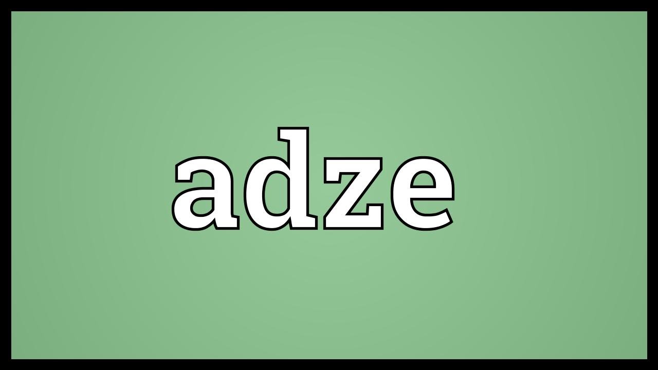 definition of adze definition of adze