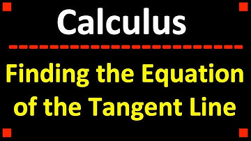 Finding the Equation of the Tangent Line ❖ Calculus