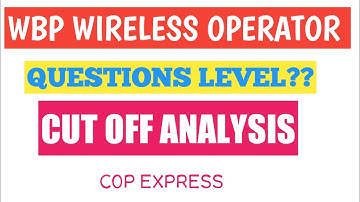WBP WIRELESS OPERATOR  MAIN EXAM QUESTIONS & CUT OFF ANALYSIS