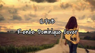 ILYSB Lyrics | Renée Dominique Cover