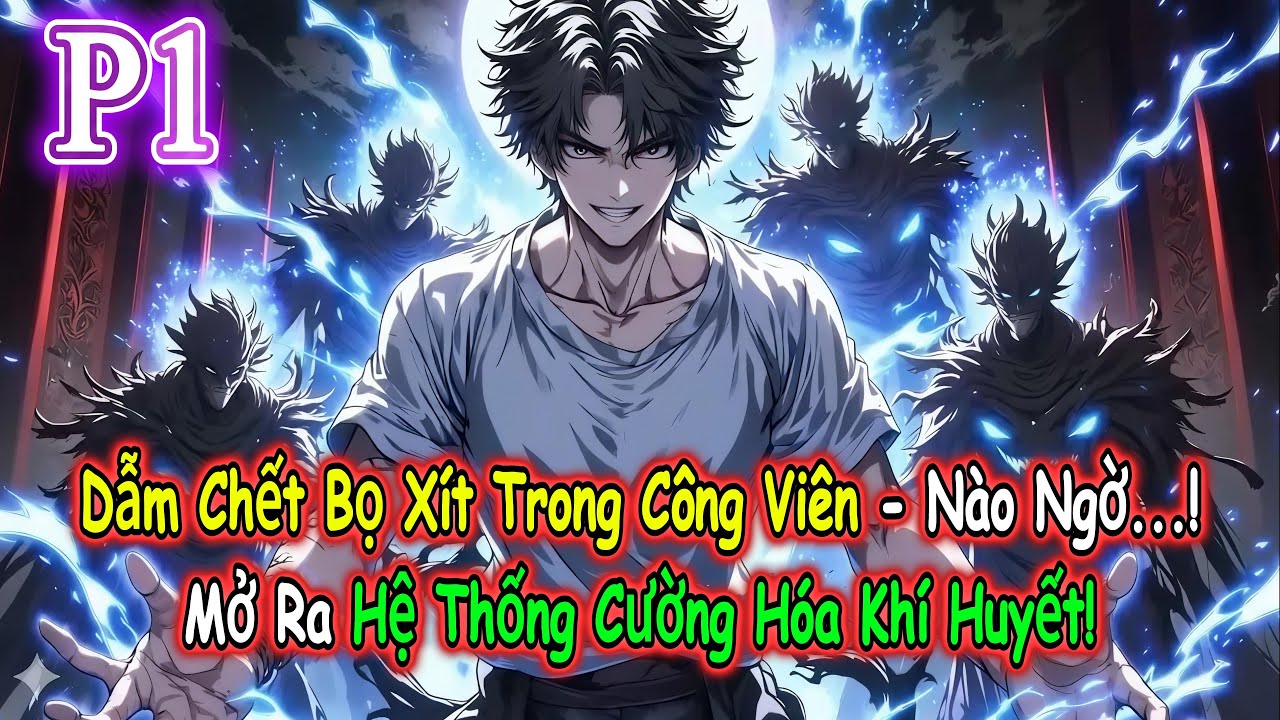 [ #1 ] Dẫm Chết Bọ Xít Trong Công Viên - Nào Ngờ Mở Ra Hệ Thống Cường Hóa Khí Huyết!