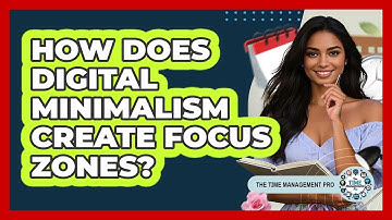 How Does Digital Minimalism Create Focus Zones? - The Time Management Pro