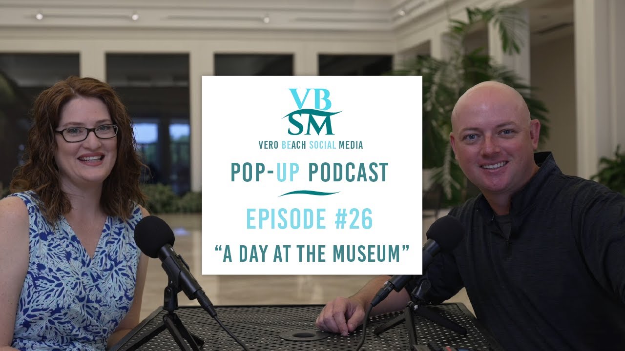 Vero Beach Social Media Pop-Up Podcast - Episode 26 - A Day At The Museum