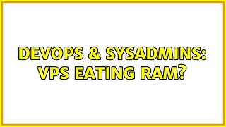 DevOps & SysAdmins: VPS eating RAM? Net Worth