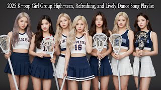 2025 K-Pop Girl Group Playlist ๐ High-teen, ์ฒญ๋, Upbeat Dance Mix ๐บ Fresh & Fun vol.20