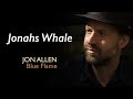 Jon Allen - Jonah’s Whale (Official Audio) Blue Flame