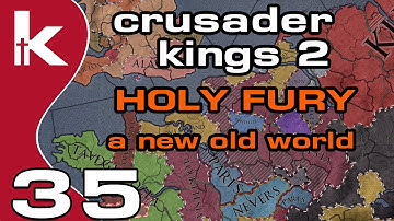 Crusader Kings 2 Holy Fury Ep 35 | A New Old World