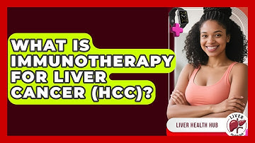 What Is Immunotherapy For Liver Cancer (HCC)? - Liver Health Hub