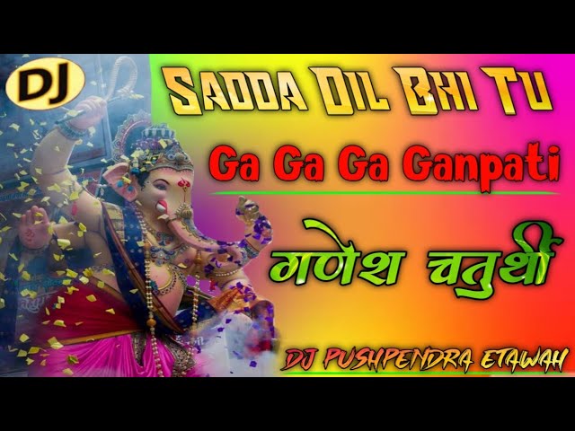 Sadda Dil Bhi Tu Dj Jagat Raj ➤ Ga Ga Ga Ganpati Bappa Morya Ganpati Dj Remix ABCD Song Dj Pushpendr class=