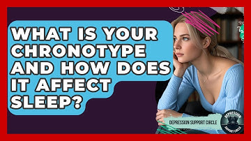 What Is Your Chronotype And How Does It Affect Sleep? - Depression Support Circle