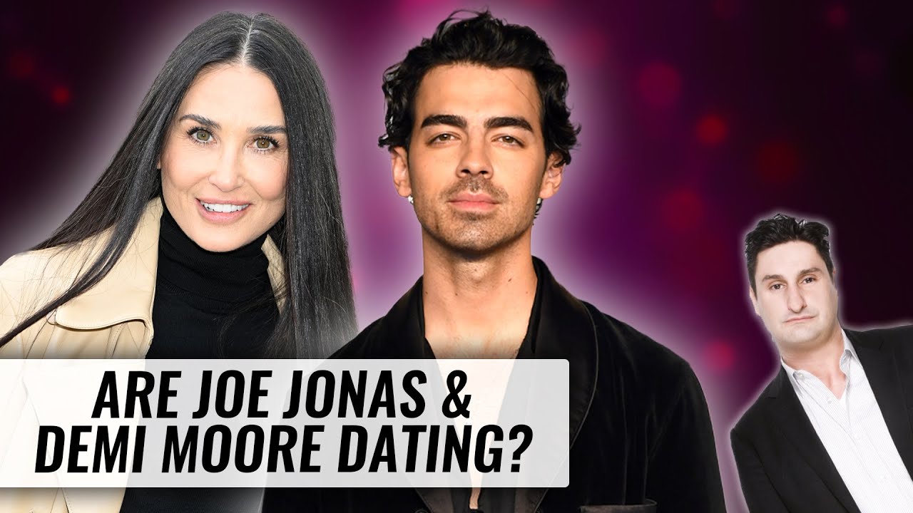 Are Joe Jonas & Demi Moore Dating? | Naughty But Nice