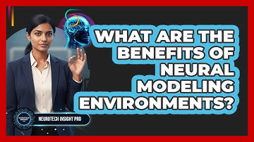 What Are The Benefits Of Neural Modeling Environments?