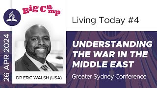 Living Today #4: "Understanding  the War in the Middle East" - Dr Eric Walsh