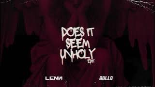 Does It Seem Unholy (LENN x BULLO Edit)