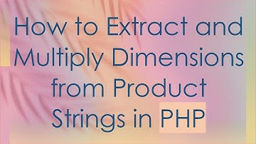 How to Extract and Multiply Dimensions from Product Strings in PHP