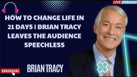 How To CHANGE Life In 21 DAYS | Brian Tracy Leaves The Audience SPEECHLESS - Brian Tracy