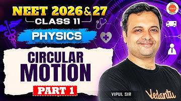 Physics – Circular Motion | Part 1 | Class 11 | NEET 2026 & 2027 | Vipul Sir