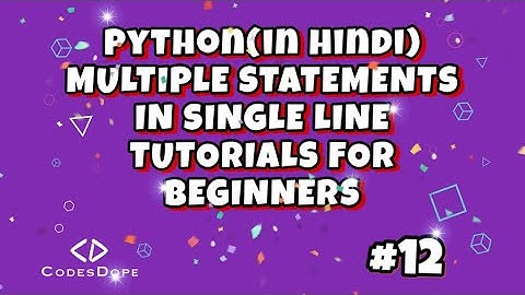 Multiple statements in a single line- python (in hindi) | TUTORIALS FOR BEGINNERS | codesdope.com