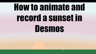 Tutorial: how to animate and record a sunset using desmos graphing calculator 
