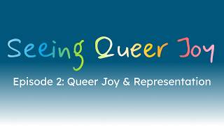 Episode 2: Queer Joy and Representation