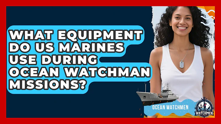 What Equipment Do US Marines Use During Ocean Watchman Missions? - Ocean Watchmen