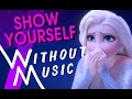 SHOW YOURSELF - Frozen II, Idina Menzel (#WITHOUTMUSIC Parody)