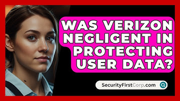 Was Verizon Negligent In Protecting User Data? - SecurityFirstCorp.com