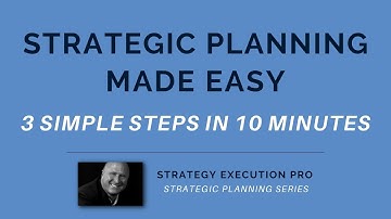 Strategic Planning Made Easy: 3 Simple Steps In 10 Minutes