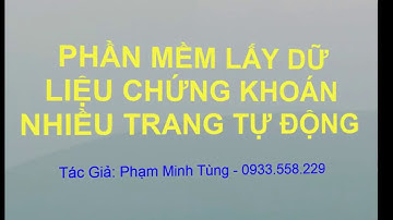 PHẦN MỀM LẤY DỮ LIỆU CHỨNG KHOÁN NHIỀU TRANG TỰ ĐỘNG