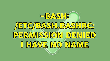 -bash: /etc/bash.bashrc: Permission denied I have no name (2 Solutions!!)