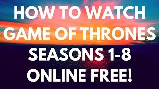 HOW TO WATCH GAME OF THRONES SEASONS 1-8 ONLINE FREE!