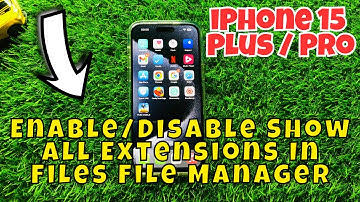 iPhone 15 / Plus / Pro Enable/Disable Show All Extensions In Files File Manager