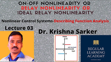 Lecture 03: On-Off Nonlinearity/Relay or Ideal Relay Nonlinearity ( Describing Function Analysis)