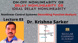 Lecture 03: On-Off Nonlinearity/Relay or Ideal Relay Nonlinearity ( Describing Function Analysis)