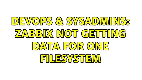 DevOps & SysAdmins: Zabbix not getting data for one filesystem (3 Solutions!!)