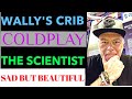 #Coldplay, #Thescientist, Wally&#39;s Crib reacts to Coldplay ! The Scientist ! #Reaction, #Wallyscrib