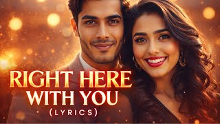 Right Here With You | Romantic Ballad with Deep Lyrics | Official Lyric Video