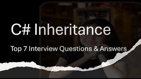 Top 7 Interview Questions on Inheritance in C# | Interview Preparation