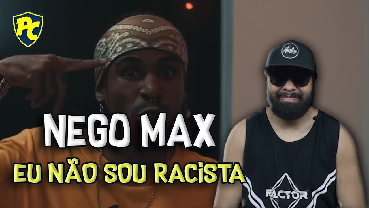 Nego Max - Eu não sou racista [REACT SINCERO] - YouTube