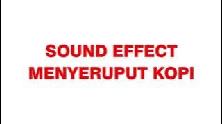 SOUND EFFECT MENYERUPUT AIR KOPI || EFEK SUARA UNTUK VIDEO LUCU, MEME, DLL