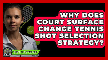 Why Does Court Surface Change Tennis Shot Selection Strategy? - The Racket Xpert